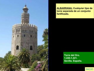 INICIO ALBARRANA:   Cualquier tipo de  torre separada de un conjunto  fortificado.  Torre del Oro.  1.220-1.221.  Sevilla. España.  