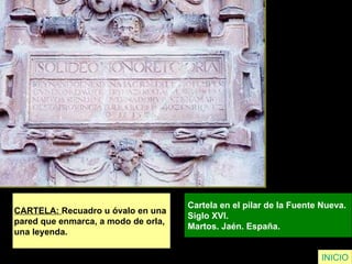 INICIO CARTELA:  Recuadro u óvalo en una  pared que enmarca, a modo de orla,  una leyenda. Cartela en el pilar de la Fuente Nueva.  Siglo XVI.  Martos. Jaén. España.   