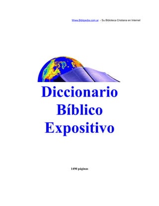 Www.Biblipedia.com.ar - Su Bibloteca Cristiana en Internet
Diccionario
Bíblico
Expositivo
1490 páginas
 