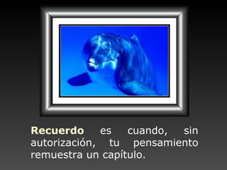 Recuerdo   es cuando,   sin autorización,  tu  pensamiento remuestra   un capítulo. 