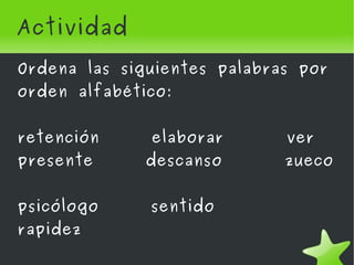 Las palabras que empiezan por una misma letra se ordenan por su segunda letra.  