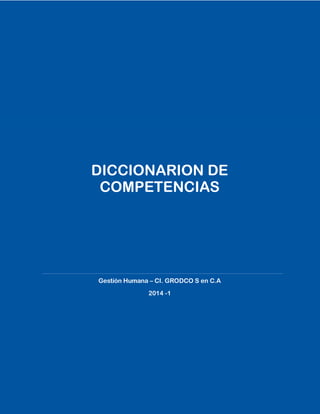DICCIONARION DE
COMPETENCIAS
Gestión Humana – CI. GRODCO S en C.A
2014 -1
 