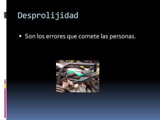 Desprolijidad

 Son los errores que comete las personas.
 