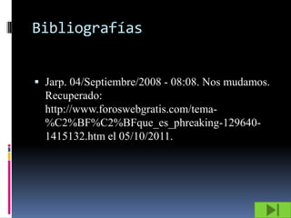 Bibliografías


 Jarp. 04/Septiembre/2008 - 08:08. Nos mudamos.
  Recuperado:
  http://www.foroswebgratis.com/tema-
  %C2%BF%C2%BFque_es_phreaking-129640-
  1415132.htm el 05/10/2011.
 
