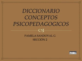 PAMELA SANDOVAL G
    SECCIÓN 2
 