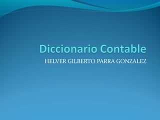 HELVER GILBERTO PARRA GONZALEZ
 