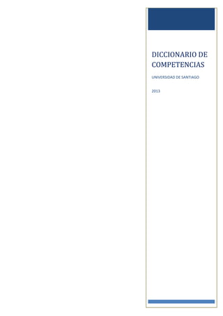 DICCIONARIO DE
COMPETENCIAS
UNIVERSIDAD DE SANTIAGO
2013
 