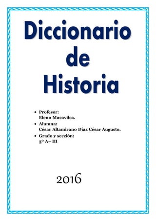 Profesor:
Eleno Macavilca.
 Alumna:
César Altamirano Díaz César Augusto.
 Grado y sección:
3º A– III
2016
 