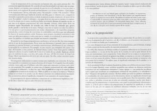 Como la temperatura de la conversación era bastante alta, una cuarta persona dijo: «No
podemos de seguir discutiendo. De acuerdo a lo que he escuchado y en base a mis investiga­
ciones, disiento con ustedes, pues entiendo de que ésa no es la solución, y, si no soy claro, a
grosso modo, se lo explicaré de parado profundamente y con la tiza a la mano». iQué desgas­
te de preposiciones! Tal vez, este señor coma «*de sentado» y sueñe «*de acostado»3. Tanto
nerviosismo para decir que estaba de acuerdo con ellos, pues si «disiente con», comparte la
disensión u oposición con los otros, es decir, su parecer se ajusta al parecer o al sentir de los
otros. En realidad — todos lo sabemos— , no quiso decir eso, sino que se oponía a lo expresa­
do por los demás, por lo tanto, tendría que haber proclamado disiento de ustedes en eso, ya
que éste es el régimen preposicional del verbo disentir. Además, debió haber dicho no
podemos seguir discutiendo, de acuerdo con, sobre la base de, entiendo que, grosso
modo, parado y con la tiza en la mano. Diálogos como éste se repiten en todos los ámbitos.
Y lo más grave es que las preposiciones son usadas «alegremente» y de respetables categorías
gramaticales, corren el riesgo de convertirse en confortables comodines que van rellenando
los huecos de nuestra pobreza verbal. Entonces, motu proprio, decidimos acercamos a este
tema que debe preocuparnos a todos, para que se cumpla, en su plenitud, la sentencia borge-
siana: Las palabras son símbolos que postulan una memoria compartida.
El español es una lengua prepositiva por excelencia y, tal vez por ello, hay tanta inseguri­
dad en el uso de las preposiciones. Pocas veces nos detenemos a pensarlo, pero si ponemos
atención en nuestras lecturas y en nuestras conversaciones, advertiremos su uso continuo y
la necesidad de su existencia. Por ejemplo, en esta oración, que extrajimos del cuento «Las
alas» (El brazalete u otros cuentos), de Manuel Mujica Lainez: Varias horas guerreó contra la
inspiración adversa, la cual se mofaba de él como él se mofaba de sus cofrades, hasta que advirtió
que se le nublaban los ojos; o en ésta, del cuento «El otro» (El libro de arena), de Jorge Luis
Borges: Murió con impaciencia de morir, pero sin una queja. Sin ellas, ambas oraciones queda­
rían desarticuladas.
Nos preguntan asiduamente si existen normas para emplearlas con corrección. Sí, las hay.
Una expresión es normativa si se ajusta al sistema de la lengua. En el español, han ido estable­
ciéndose varias reglas que el hablante culto debe seguir para expresarse, en forma oral o escri­
ta, con propiedad. Por ejemplo, es norma que el régimen preposicional del verbo jubilarse
— ‘conseguir la jubilación’— es de y no, «en»: Pedro se jubiló de su cargo en la empresa, María
se jubilará de secretaria en la escuela y no, *Pedro se jubiló en su cargo en la empresa o *M aria se
jubilará en secretaria en la escuela. Las dos últimas oraciones son semánticamente incompati­
bles; su estructura afecta el significado, transgrede el uso normativo de nuestra lengua.
La preocupación de algunos hablantes, conscientes de sus deficiencias lingüísticas, nos
ha llevado a tratar los aspectos más relevantes de este tema.
Etimología del término «preposición»
El sustantivo preposición4 proviene del latín praepositionem, caso acusativo de praepositio
^ Usamos el asterisco para indicar palabras o expresiones incorrectas de acuerdo con la norma culta.
4 En latín, conjunctio, ‘conjunción’, era primero «un término muy general que designaba toda palabra que une, que relaciona. De
él se desprendió enseguida la ‘praepositio’» (María Luisa LOPEZ, Problemas y métodos en el análisis de preposiciones, Madrid,
Gredos, 1972, pág. 14).
10
(de praeponere; prae, ‘antes, delante, al frente’, yponere, ‘poner’: ‘poner antes’), traducción del
griego próthesis, ‘acción de poner adelante’. Es decir, el nombre se debe a que se coloca delan­
te de otras palabras:
Un laberinto es una casa labrada para confundir a los hombres; su arquitectura,
pródiga en simetrías, está subordinada a ese fin. En el palacio que imperfectamente
exploré, la arquitectura carecía de fin. Abundaban el corredor sin salida, la alta venta­
na inalcanzable, la aparatosa puerta que daba a una celda o a un pozo, las increíbles
escaleras inversas, con los peldaños y la balaustrada hacia abajo. Otras, adheridas
aéreamente al costado de un muro monumental, morían sin llegar a ninguna parte, al
cabo de dos o tres giros, en la tiniebla superior de las cúpulas.’
¿Qué es la preposición?
La preposición se generaliza en latín vulgar por su expresividad. El caso dativo es reempla­
zado con la preposición ad; el genitivo, con de; el ablativo, con el acusativo más preposicio­
nes, y el vocativo se funde con el nominativo.6
Los casos desaparecen por el uso creciente de las preposiciones, pero el alemán, el griego
o el latín conservan los dos medios de expresión gramatical7.
En 1492, Elio Antonio de Nebrija establece la siguiente definición en su Gramática de la
lengua castellana: «... es una de las diez partes de la oración, la cual se pone delante de las
otras, por aiuntamiento o por composición. Como diziendo io vo a casa, a es preposición y
aiunta se con casa; mas diziendo io apruevo tus obras, a compone se con este verbo pruevo,
y haze con él un cuerpo de palabra. I llama se preposición, por que siempre se antepone a las
otras partes de la oración»8. Se refiere, pues, al significado etimológico de la palabra y a su
carácter de relacionante.
En la actualidad, la Real Academia Española las define, en su Esbozo de una nueva Gramá­
tica de la Lengua Española, como «palabras invariables que enlazan un elemento sintáctico
cualquiera con un complemento sustantivo»9; luego, agrega: «... son partículas proclíticas
(salvo según) que encabezan un complemento nominal de otra palabra y lo subordinan a
ella»10. Respecto del significado, sostiene: «Es bien sabido que todas las palabras aisladamen­
te consideradas, tal como aparecen en los diccionarios, tienen un significado abstracto que
solo se concreta y determina en el contexto con su perfil exacto. Pero los sustantivos, adjeti­
vos, verbos y adverbios evocan por sí solos un contenido semántico mucho más denso y
complejo que las preposiciones y conjunciones, cuyo papel es principalmente relacionante o
nexivo. [...] En lo que se refiere a las preposiciones, la vaguedad de significado es todavía
mayor en las que, por ser capaces de establecer relaciones múltiples, son las de uso más
^Jorge Luis BORGES, «El inmortal», El Aleph, Buenos Aires, Losada, 1949, pág. 15.
^ Cfr. M. CRIADO DE VAL, «Las preposiciones y los casos», Gramática Española y Comentario de Textos, 3.aedición, Madrid,
S. A. E.T. A., 1958, págs. 55-61.
^ J. ROCA-PONS, Introducción a la Gramática, 4.aedición, Barcelona, Teide, 1976, pág. 261.
®Madrid, Editora Nacional, 1980, pág. 195.
^ Sexta reimpresión, Madrid, Espasa Calpe, 1979, pág. 434.
^ Ibídem, pág. 438.
11
 