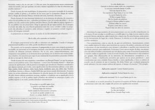 frecuente, como a, de, en, con, por. [...] No son, pues, las preposiciones nexos enteramente
vacíos de sentido, sino que apuntan con más o menos vaguedad a la clase de relaciones que
pueden expresar»“.
Desde el punto de vista morfológico, la preposición es una parte invariable de la oración,
aunque cambie el género y el número de las voces que la acompañan (bloque de mármol
blanco, bloques de mármoles blancos; merienda con torta, meriendas con tortas).
Desde el punto de vista funcional (sintáctico), es un elemento de relación, de conexión o
enlace de una palabra con otra — subordina un término a otro (el corredor sin salida)— , de una
palabra con una construcción (jardines con flores blancas; Escribe sobre los pájaros argentinos) o
de una palabra con una proposición (Tengo la esperanza de que regrese pronto). En el sintagma
el corredor sin salida, hay una relación gramatical entre dos voces: corredor y salida. La prepo­
sición sin subordina el sustantivo salida (término o regido) al sustantivo corredor (regente o
núcleo del sintagma nominal).
La preposición no siempre aparece en medio de los dos elementos que relaciona:
En la calle, sólo caminaba un hombre.
El sintagma preposicional en la calle se relaciona con caminaba. Cuando el sintagma
preposicional modifica a un verbo, puede encabezar la oración.
De acuerdo con los ejemplos expuestos, la preposición es, pues, una categoría gramatical
invariable, sin autonomía en el sintagma oracional, cuya función consiste en subordinar dos
vocablos de diferente jerarquía sintáctica. No se usa, pues, independientemente, sino
antepuesta a una palabra; es un elemento átono que forma con su término una unidad sintác­
tica y fonética. Se caracteriza por regir el caso terminal de los pronombres personales (Hablan
de mí; Lo haré por ti; Volvió en sí).
Desde el punto de vista semántico, coincidimos con Bernard Pottier12en que las preposi­
ciones no son palabras vacías. Otros lingüistas — como César Fernández Alonso13— dicen que
carecen de significación y sólo la prestan al sintagma que introducen. Nosotros consideramos
que algunas expresan, por sí solas, cierta significación. Las denominamos «plenas», y son: ante,
bajo, contra, desde, durante, entre, hacia, hasta, mediante, para, sin, sobre, tras. También
se las llama «fuertes» o «llenas»; Andrés Bello dice que tienen sentido determinado. A nuestro
juicio, no actúan solamente como elementos de relación (punto de vista funcional); además
de serlo, tienen valencia semántica; precisan, amplían o completan con su significado el de la
palabra regente y el de la palabra regida (Hombres sin voluntad no construyen el país); si la
palabra regente es un verbo, pueden introducir circunstancias:
El mendigo se arrodilló ante el rey.
La pulsera cayó bajo ese mueble.
Trabajan bajo mis órdenes.
Habló contra los funcionarios corruptos.
Le recetó un jarabe contra la tos.
Avistó a su amigo desde la ventana.
11 Esbozo de una nueva Gramática de la Lengua Española, ed. cit., pág. 435.
*^ Lingüistica moderna y Filología hispánica. Versión española de Martín Blanco Álvarez, Madrid, Gredos, 1976, pág. 25.
^ Gramática funcional del español, 2.“edición, Madrid, Gredos, 1992, pág. 508.
12
Lo sabe desde ayer.
Germán se destaca entre todos sus compañeros.
La anciana caminaba hacia el jardín.
Volverán hacia las diez.
Esa expedición llegó hasta el sur de Chile.
La esperé hasta las ocho.
El libro es para Teresa.
Me ha dejado sin palabras.
Coloqué el florero sobre la repisa.
Hablará sobre los cactos.
El perro corrió tras su amo.
Regresó tras seis años de ausencia.
Advertimos la carga semántica de estas preposiciones con una sencilla comprobación: no
es lo mismo El viejo mendigo se arrodilló que se arrodilló ante el rey, bajo el portal, entre los niños,
para pedir limosna, sin fuerzas, sobre la piedra fría o tras la reja. En estos lexemas, están presen­
tes las denotaciones de lugar, fin y modo. Entonces, la relación no es sólo gramatical, sino
también semántica.
Otras preposiciones, como a, con, de, en, por son polisémicas. Aparentemente, actúan
como simples marcas de enlace, pues necesitan un contexto (la palabra autónoma con la que
se relacionan y la que introducen como término y subordinan a aquélla) para comunicar un
significado concreto, para explicitarlo. Si decimos Comió con un tenedor de plata, esa preposi­
ción con indica el medio o instrumento que usó alguien para comer. Si sacamos la preposición,
la oración cambia su significado: Comió un tenedor de plata. Esto demuestra el valor semántico
que agregan. Para diferenciarlas de las anteriores, las denominamos «semiplenas» y no,
«débiles o vacías» — clasificación peyorativa que aparece en no pocas gramáticas— , pues
consideramos que estas unidades léxicas tienden a varios significados, y éstos se realizan de
acuerdo con el contexto en que se insertan. Ha dicho Pottier que «cualquier preposición
puede aplicarse a los tres campos teóricos del espacio, el tiempo y la noción»14. Por ejemplo:
Aplicación espacial: Caminó hasta la puerta.
Aplicación temporal: Trabajó hasta las once.
Aplicación nocional: No lo creeré hasta que lo vea.
En realidad, no se puede generalizar. Si seguimos el esquema de Pottier, advertiremos que
preposiciones como con, sin y según sólo poseen una significación nocional:
Estaba con Hernán.
Lo dijo sin maldad.
Según Elvira, Gerardo llegó tarde.
^ Op. cit., pág. 24.
 