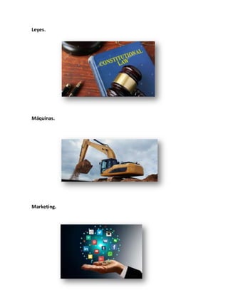 Leyes.
Máquinas.
Marketing.
 