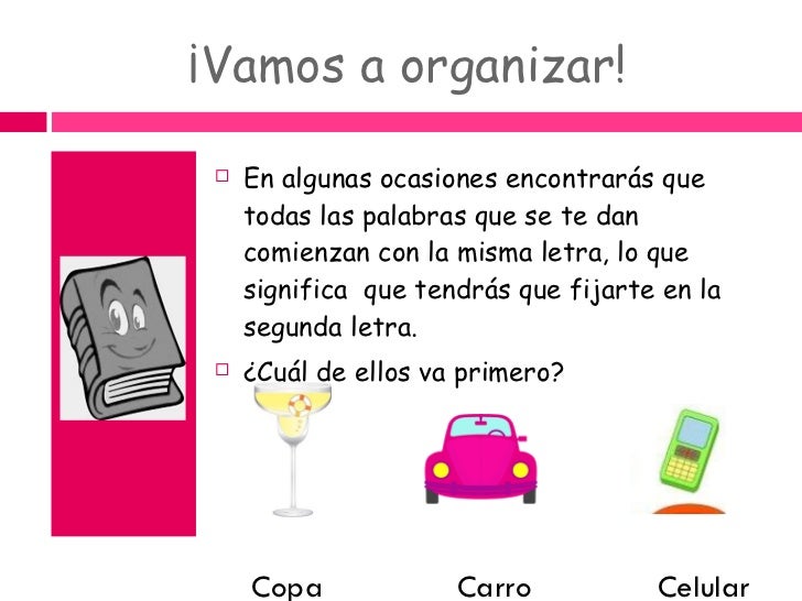 ¡Vamos a organizar! <ul><li>En algunas ocasiones encontrarás que todas las palabras que se te dan comienzan con la misma l...