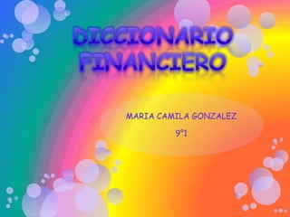 DICCIONARIO FINANCIERO MARIA CAMILA GONZALEZ 9°1 