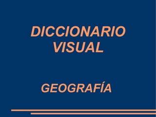 DICCIONARIO VISUAL   GEOGRAFÍA  