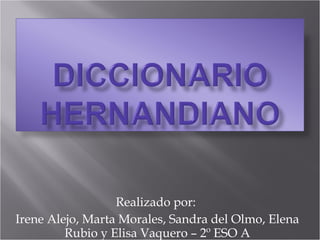 Realizado por:  Irene Alejo, Marta Morales, Sandra del Olmo, Elena Rubio y Elisa Vaquero  –  2º ESO A 