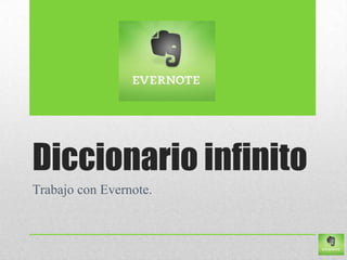 Diccionario infinito
Trabajo con Evernote.
 