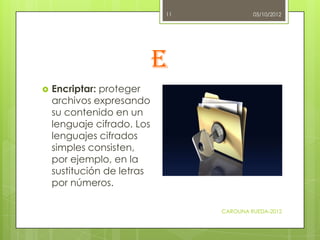 11            05/10/2012




                            E
   Encriptar: proteger
    archivos expresando
    su contenid...