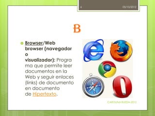 6            05/10/2012




                        B
   Browser/Web
    browser (navegador
    o
    visualizador): Prog...