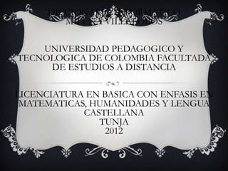 DICCIONARIO INFORMATICO
         MILENA VILLALOBOS

    UNIVERSIDAD PEDAGOGICO Y
TECNOLOGICA DE COLOMBIA FACULTADA
     DE ESTUDIOS A DISTANCIA

LICENCIATURA EN BASICA CON ENFASIS EN
 MATEMATICAS, HUMANIDADES Y LENGUA
            CASTELLANA
               TUNJA
                 2012
 