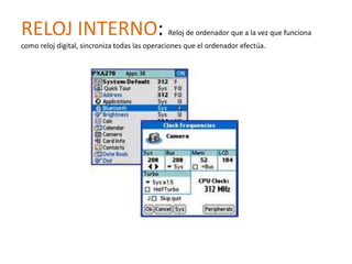RELOJ INTERNO:                                Reloj de ordenador que a la vez que funciona
como reloj digital, sincroniza todas las operaciones que el ordenador efectúa.
 