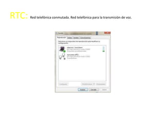 RTC:   Red telefónica conmutada. Red telefónica para la transmisión de voz.
 