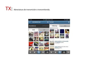 TX:   Abreviatura de transmisión o transmitiendo.
 