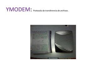 YMODEM:   Protocolo de transferencia de archivos.
 