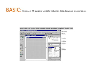 BASIC:   Beginners All-purpose Simbolic Instuction Code. Lenguaje programación.
 