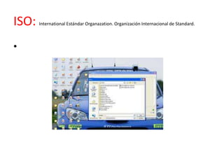 ISO:   International Estándar Organazation. Organización Internacional de Standard.



•
 