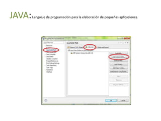 JAVA:   Lenguaje de programación para la elaboración de pequeñas aplicaciones.
 