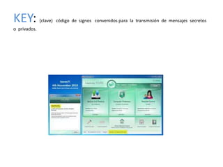 KEY:          (clave) código de signos convenidos para la transmisión de mensajes secretos
o privados.
 
