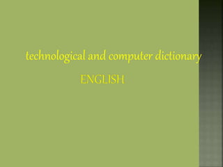 technological and computer dictionary
 