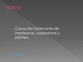 Conocido fabricante de
 impresoras, copiadoras y
 plotters.



Regresar
 