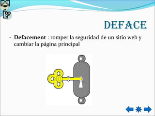 DefaCe
- Defacement : romper la seguridad de un sitio web y
cambiar la página principal
 