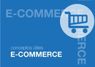 E-COMMERCE
conceptos útiles
 
