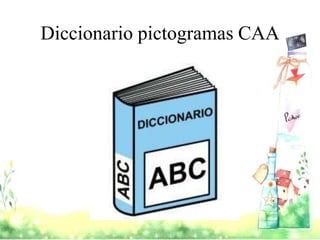 Diccionario pictogramas CAA
 