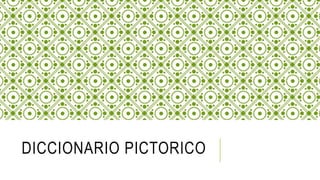 DICCIONARIO PICTORICO 
 