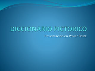 Presentación en Power Point
 