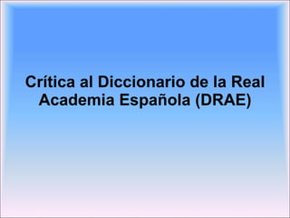 Crítica al Diccionario de la Real Academia Española (DRAE) 