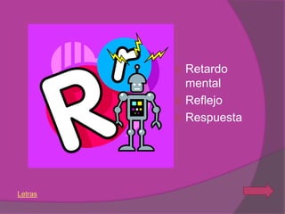  Retardo
           mental
          Reflejo
          Respuesta




Letras
 