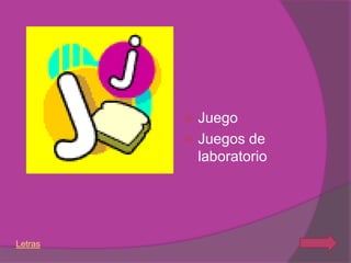  Juego
          Juegos de
           laboratorio




Letras
 