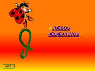 JUEGOS
RECREATIVOS
 