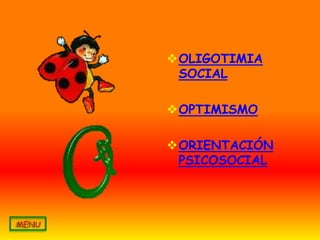 OLIGOTIMIA
 SOCIAL

OPTIMISMO

ORIENTACIÓN
 PSICOSOCIAL
 