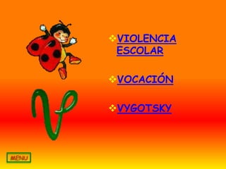 VIOLENCIA
 ESCOLAR

VOCACIÓN

VYGOTSKY
 