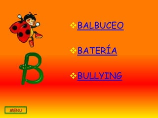 BALBUCEO

BATERÍA

BULLYING
 