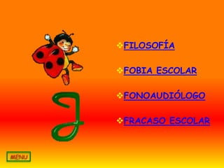 FILOSOFÍA

FOBIA ESCOLAR

FONOAUDIÓLOGO

FRACASO ESCOLAR
 