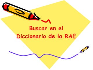 Buscar en el Diccionario de la RAE 