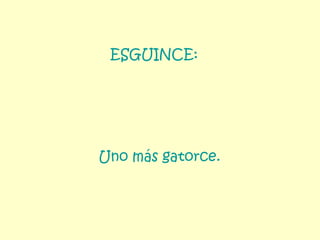 ESGUINCE:   Uno más gatorce. 