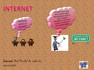 Internet: Red Mundial de redes de
comunicación
 