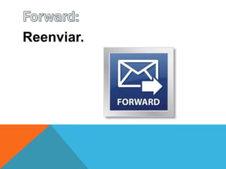 Reenviar.
 
